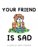 Your Friend is Sad